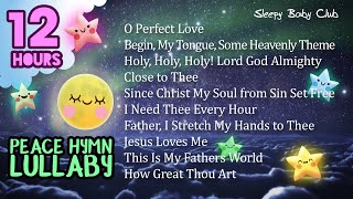 🟡10 Songs Peace Hymn Lullabies Collection ❤ Lullabies for Babies to Go to Sleep Jesus Loves Me [upl. by Adnawahs]