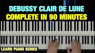 HOW TO PLAY CLAIR DE LUNE BY DEBUSSY IN 90 MINUTES  PIANO TUTORIAL LESSON FULL [upl. by Aititil837]