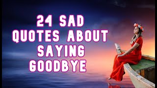 24 Sad Quotes About Saying Goodbye [upl. by Bluma774]