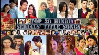 Top 30 Hindi Serials Best Title Songs  1 [upl. by Brnaba356]