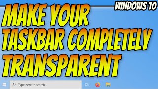 How To Make Your Taskbar Completely Transparent Windows 10 PC Tutorial  Setup TranslucentTB [upl. by Descombes]