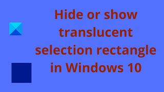 Hide or show translucent selection rectangle in Windows 10 [upl. by Ayatnahs890]