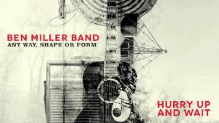 Ben Miller Band  Hurry Up And Wait Audio Stream [upl. by Redwine]