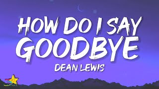 Dean Lewis  How Do I Say Goodbye Lyrics [upl. by Atteiram]