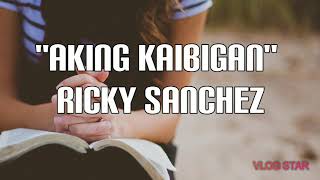 AKING KAIBIGAN by Ricky Sanchez [upl. by Bunni]