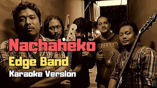 Nachaheko  The Edge Band Karaoke Version [upl. by Oyam]