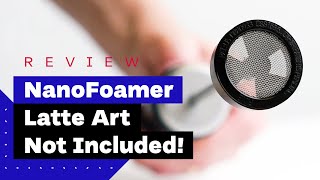 NanoFoamer Review Best Milk Frother For Home Baristas [upl. by Nirehtac]