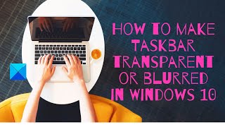 How to make Taskbar transparent or blurred in Windows 10 [upl. by Colas]