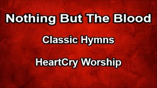 Nothing But The Blood  HeartCry Worship Lyrics [upl. by Wolenik]