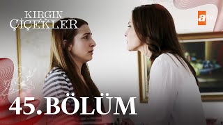 Kırgın Çiçekler 45 Bölüm  atv [upl. by Otreblada]