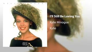 Kylie Minogue  Ill Still Be Loving You Official Audio [upl. by Ikoek]