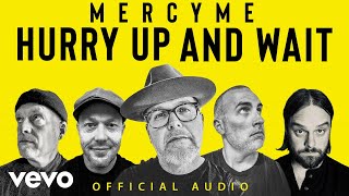 MercyMe  Hurry Up and Wait Official Audio [upl. by Boles]