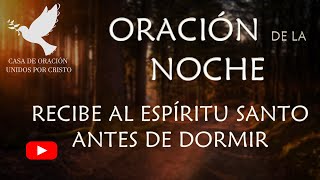 ORACIÓN DE LA NOCHE quotRECIBE AL ESPÍRITU SANTO ANTES DE DORMIRquot [upl. by Dinin208]